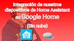 Como integrar en Google Home los dispositivos de Home Assistant